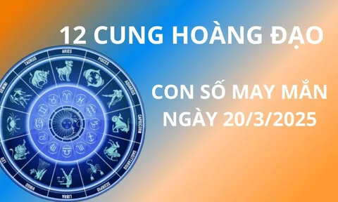 Tử vi ngày 20/3 con số may mắn số vàng tài lộc cho 12 cung hoàng đạo