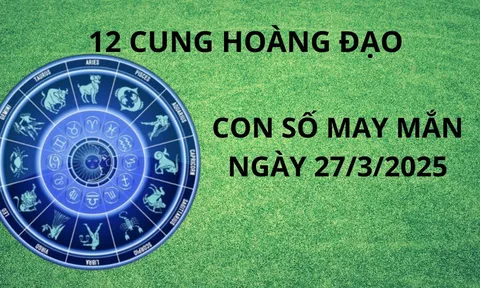 Con số may mắn giấu vàng giữ bạc ngày 27/3 cho 12 cung hoàng đạo, ai gặp thời thì đổi vận giàu sang