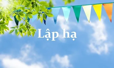 Lập Hạ: Làm 3 việc này cả năm Lộc Khí Vào Nhà, kinh doanh đắc tài, cuối năm tậu nhà sắm xe