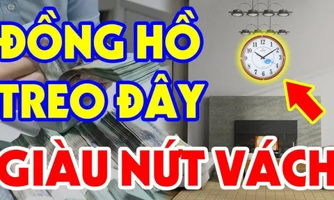 Đồng Hồ không chỉ để xem giờ: Đặt đúng 5 vị trí này, nghèo mấy cũng giàu