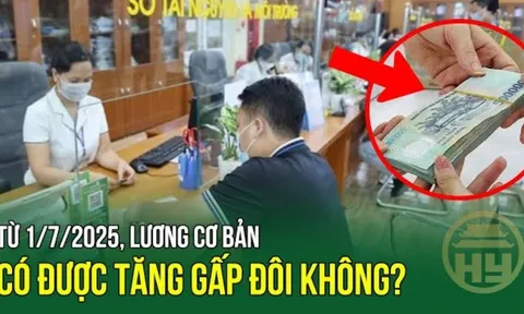 Từ 1/7/2025: Người lao động được tăng gấp đôi lương cơ bản, đúng không?