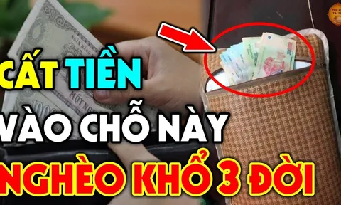 Quen tay cất tiền vào chỗ này nghèo mạt kiếp, nợ nần đeo bám không tha: Là chỗ nào?