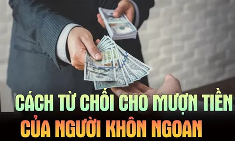 Ai hỏi vay tiền cứ nói 1 câu này: Vừa từ chối khéo lại không mất lòng