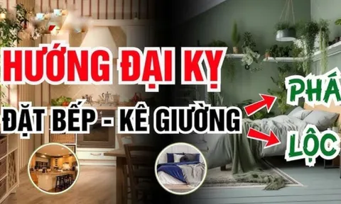 Tổ Tiên dặn lại: “Bếp không kê 3 hướng, giường không đặt 3 nơi”, là nơi nào?