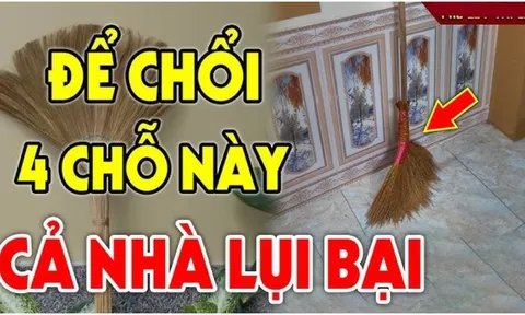 Cứ tiện tay đặt chổi 4 vị trí này: Cả người và của đều lao đao