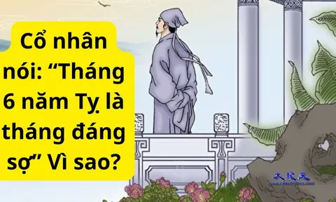 Tổ tiên nhắc nhở con cháu: "Tháng 6 năm Tỵ là tháng đáng sợ nhất...", vì sao?