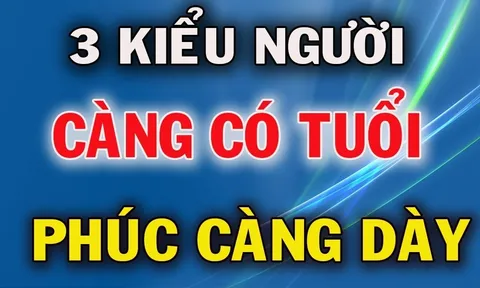 3 kiểu người càng sống càng nhiều Phúc Khí: Tuổi càng tăng thì tiền càng nhiều