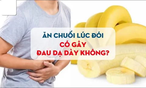 Ăn chuối lúc đối có hại dạ dày không?