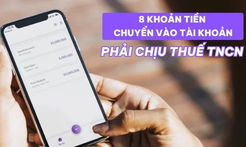 Kể từ nay, 8 khoản tiền giao dịch tài khoản phải nộp thuế thu nhập cá nhân người dân cần biết