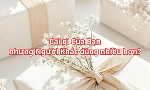 Cái gì là Của Bạn nhưng Người khác lại Dùng Nhiều hơn bạn?
