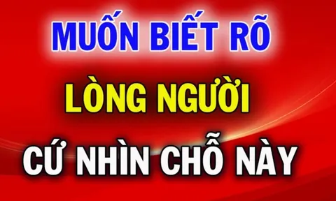 Lời khuyên răn của Tổ Tiên: Muốn biết lòng người rộng hay hẹp, hãy nhìn kỹ 2 điểm này