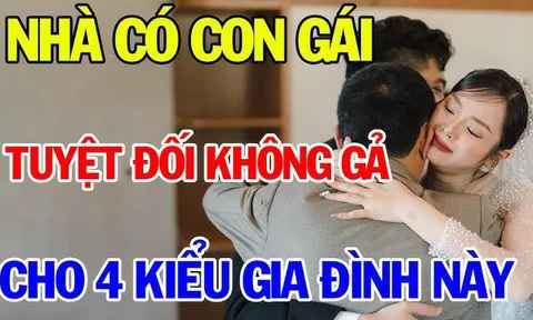 4 kiểu gia đình dù yêu tới mấy cũng đừng gả vào kẻo nửa đời sau khốn khổ