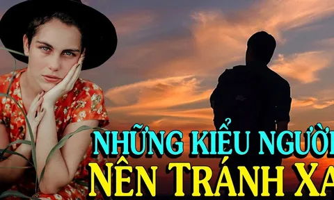 4 kiểu người nên tránh xa: Càng ở càng càng thiệt