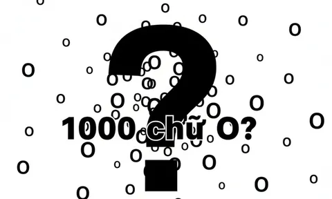 Từ tiếng Việt nào có 1.000 chữ O? Câu đố mẹo khiến 99,99% người đọc trả lời sai