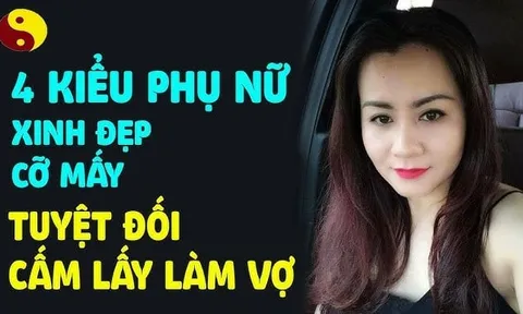 4 nét tướng của người phụ nữ dù đẹp như tiên cũng đừng lấy làm vợ