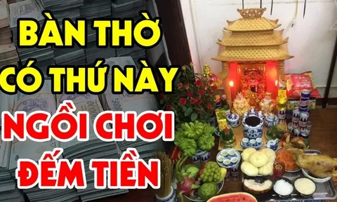 Đặt thứ này lên bàn thờ đang nghèo hóa giàu: Giàu có nhanh chóng