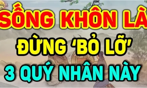 3 kiểu người này chính là quý nhân của đời bạn: Nếu gặp được hãy luôn trân trọng