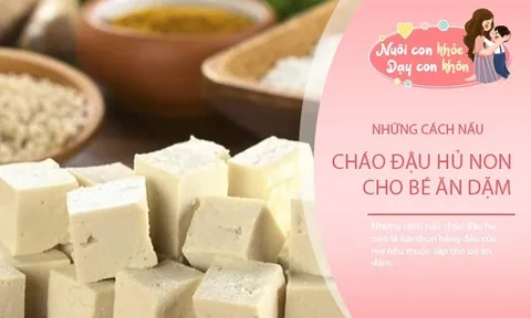 Mẹ nấu ngay 5 món cháo đậu hũ non cho bé ăn dặm, con "lớn nhanh như thổi"