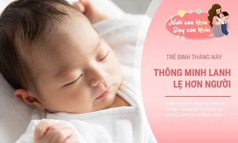 Không hề mê tín: Trẻ sinh vào 2 tháng này, thông minh tài giỏi hơn người