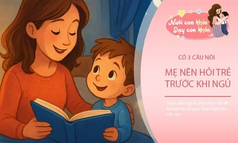 Chỉ 10 phút mỗi tối nói với con 3 câu này, dạy trẻ phát triển EQ cao và tư duy tích cực