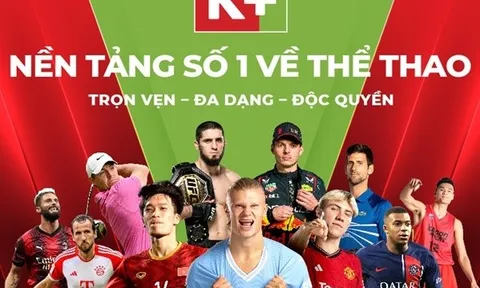 Truyền hình K+ là nền tảng duy nhất phát sóng trọn vẹn Ngoại hạng Anh & độc quyền 3 trận hay nhất
