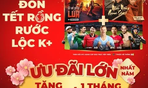 Truyền hình K+, nền tảng thể thao số 1 Việt Nam phục vụ khán giả tất cả các giải đấu đỉnh cao trong Tết