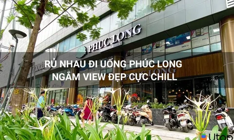 Rủ nhau đi uống Phúc Long - ngắm view đẹp cực chill cùng đám bạn