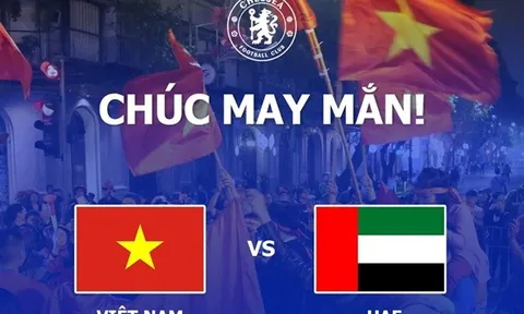 Chelsea tiếp tục làm điều đặc biệt với ĐT Việt Nam