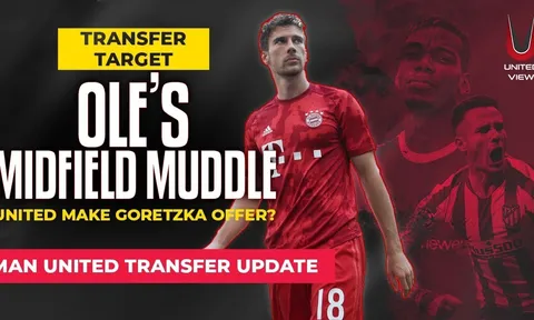 Chuyển nhượng 21/08: Cú lừa Goretzka, M.U xác định 2 mục tiêu giờ chót; Arsenal đẩy đi 6 cái tên