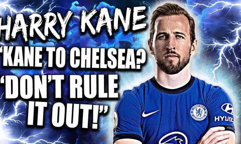 Quên M.U và Man City đi, Kane tới Chelsea là điều đúng đắn