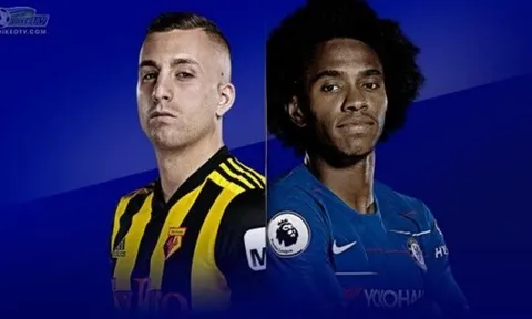 Nhận định Watford vs Chelsea: Chiến đấu vì thứ hạng!
