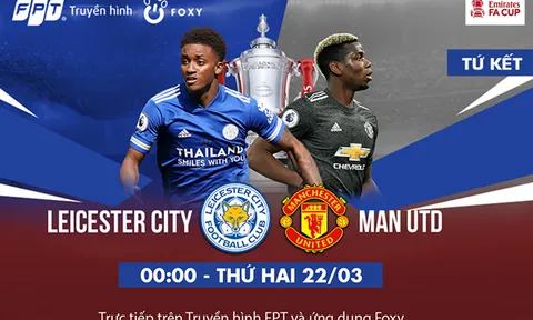 Tứ kết FA CUP: Leicester - Manchester United, Quỷ Đỏ đánh chiếm King Power?