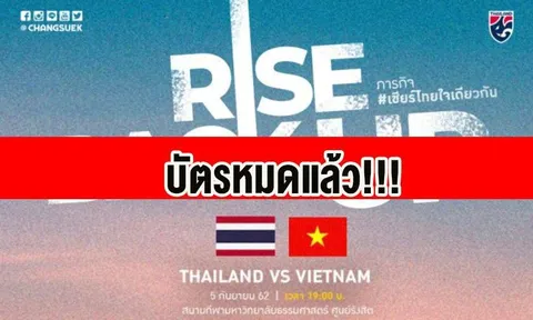Báo Thái: Vé trận đại chiến với ĐT Việt Nam đã bán hết, chờ Voi chiến rửa hận