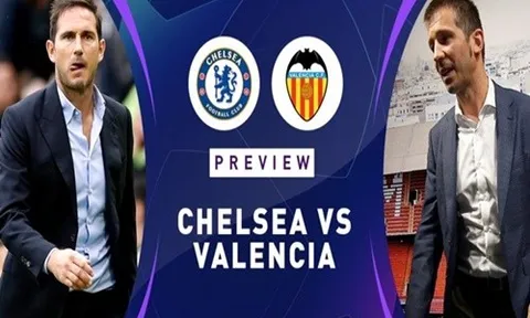 Nhận định Chelsea vs Valencia: Trận cầu 5 bàn và cú hích cho Lampard?
