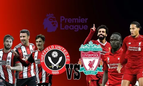 Nhận định Sheffield United vs Liverpool: The Kop thắng chật vật tân binh 'hạng A'?