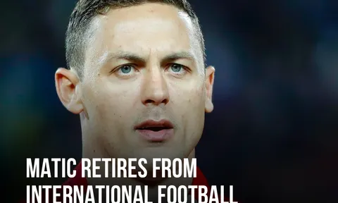 CHÍNH THỨC! Nemanja Matic tuyên bố giã từ ĐTQG