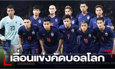 Truyền thông Thái Lan thở phào khi vòng loại World Cup dời sang 2021