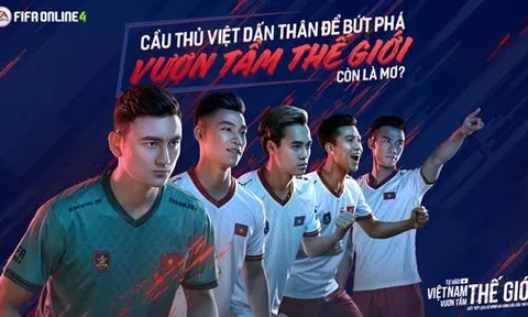 FIFA Online 4 ra mắt thêm 5 ngôi sao Việt Nam xuất hiện trong dự án “Tự hào Việt Nam, vươn tầm thế giới"