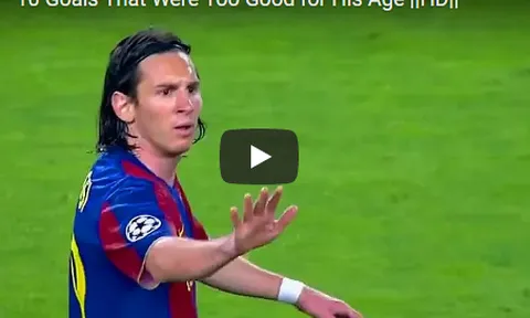 10 bàn thắng khiến Messi vĩ đại trước độ tuổi của mình