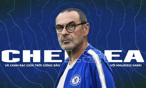 Chelsea và canh bạc giữa giông bão với Maurizio Sarri