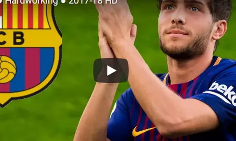 Sergi Roberto - Cầu thủ với nỗ lực tuyệt vời