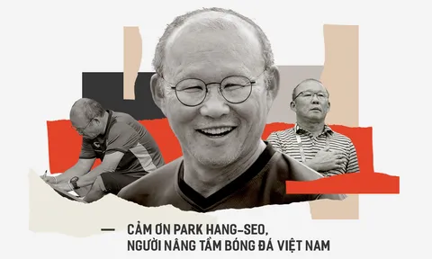 Cảm ơn Park Hang-seo, người nâng tầm bóng đá Việt Nam