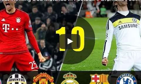 10 trận đấu kịch tính nhất trong lịch sử Champions League