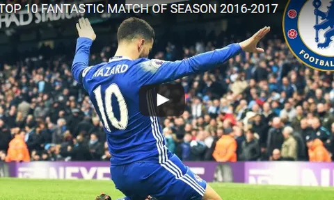 10 trận đấu tuyệt vời nhất của Chelsea mùa này