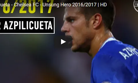 Azpilicueta - người hùng thầm lặng của Chelsea