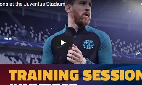 Buổi tập cuối cùng của Barca trên sân Juventus trước giờ G