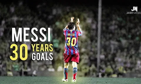 Lionel Messi 30 tuổi & 30 bàn thắng cuộc đời