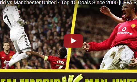 Man Utd vs Real - 10 bàn thắng đẹp nhất kể từ 2000