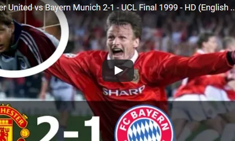 Manchester United 2-1 Bayern Munich - Chung kết UCL 1999