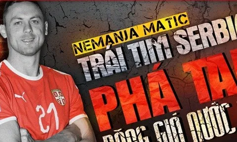Nemanja Matic: Trái tim Serbia phá tan băng giá nước Nga